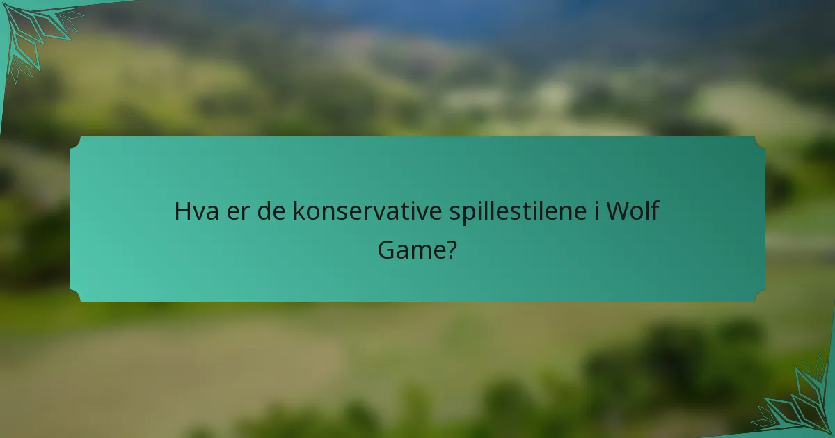 Hva er de konservative spillestilene i Wolf Game?