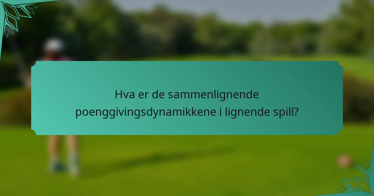 Hva er de sammenlignende poenggivingsdynamikkene i lignende spill?