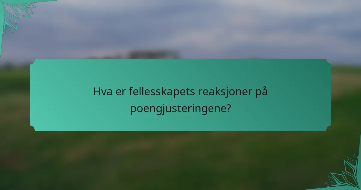 Hva er fellesskapets reaksjoner på poengjusteringene?