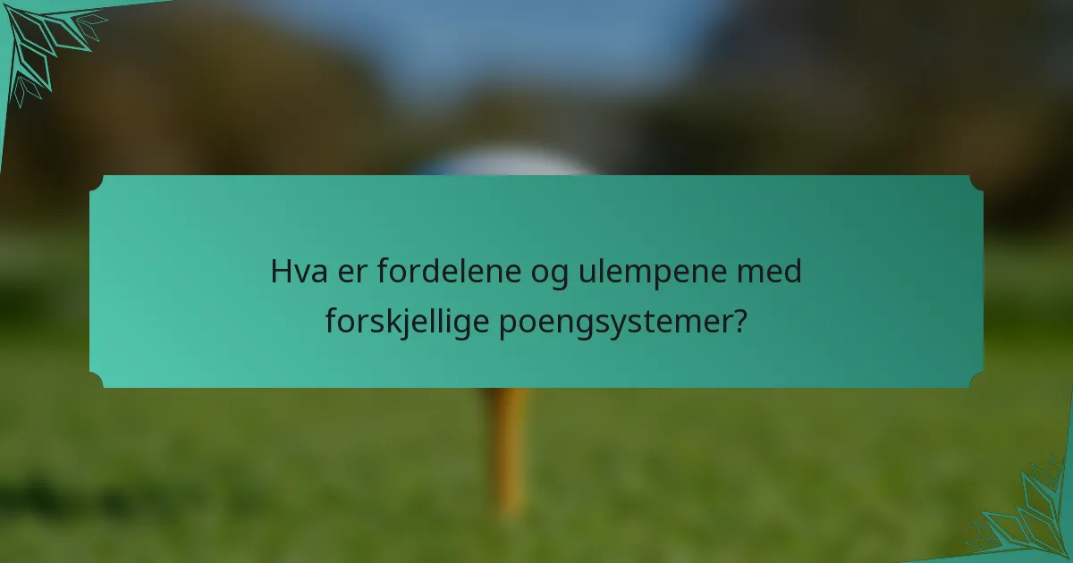 Hva er fordelene og ulempene med forskjellige poengsystemer?