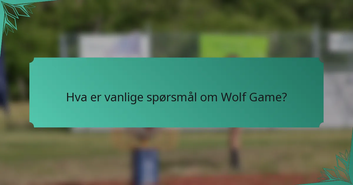 Hva er vanlige spørsmål om Wolf Game?