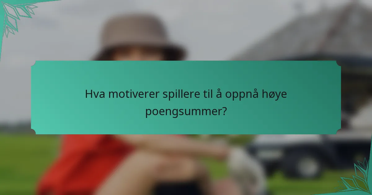 Hva motiverer spillere til å oppnå høye poengsummer?