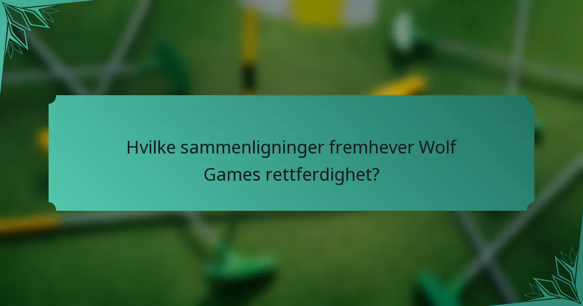 Hvilke sammenligninger fremhever Wolf Games rettferdighet?