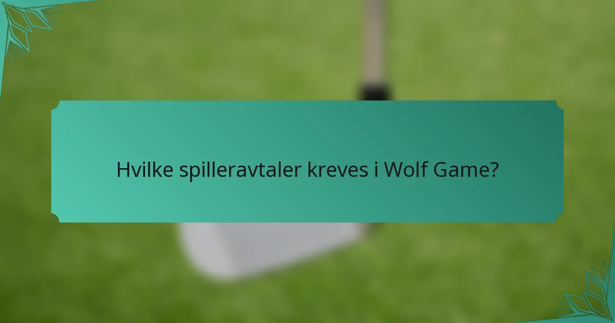 Hvilke spilleravtaler kreves i Wolf Game?