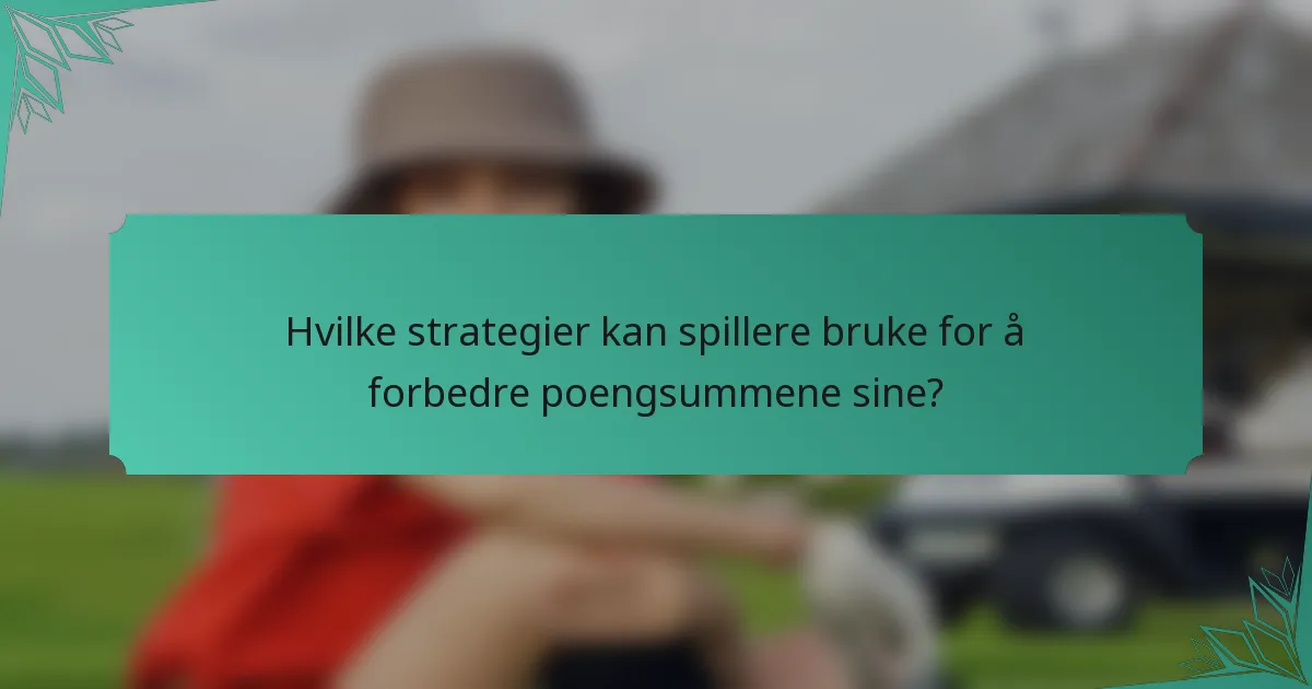 Hvilke strategier kan spillere bruke for å forbedre poengsummene sine?