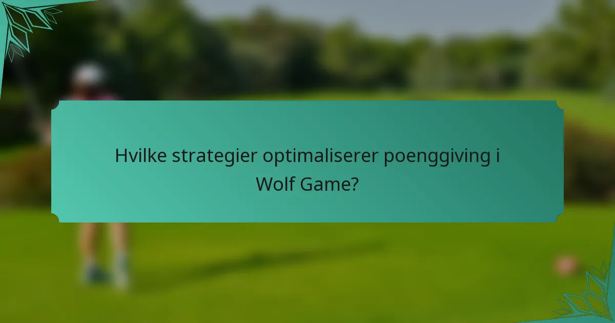 Hvilke strategier optimaliserer poenggiving i Wolf Game?