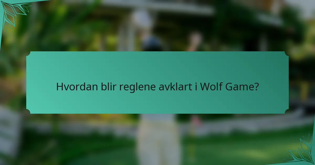 Hvordan blir reglene avklart i Wolf Game?
