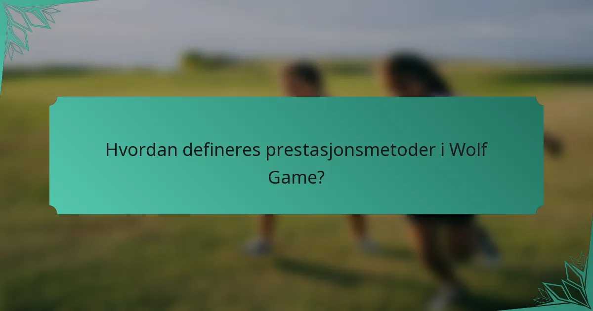Hvordan defineres prestasjonsmetoder i Wolf Game?