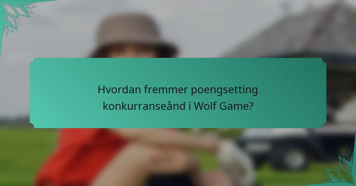 Hvordan fremmer poengsetting konkurranseånd i Wolf Game?