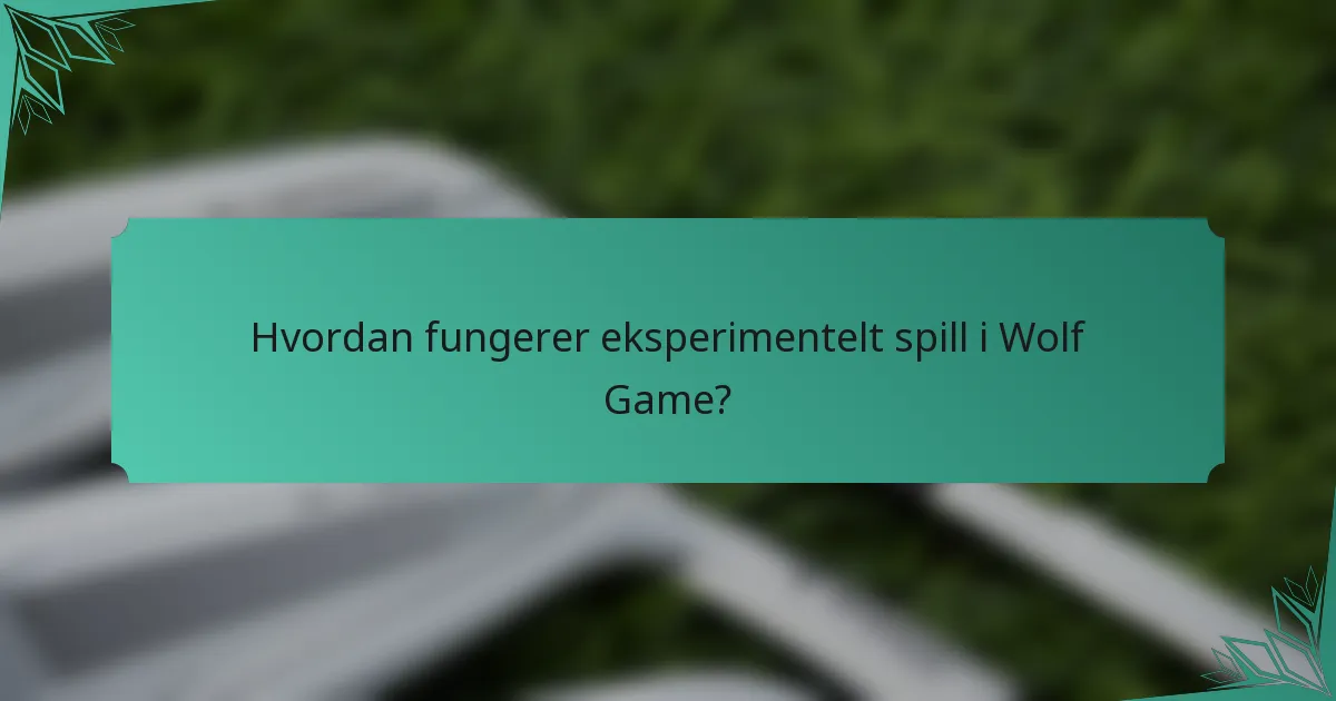Hvordan fungerer eksperimentelt spill i Wolf Game?