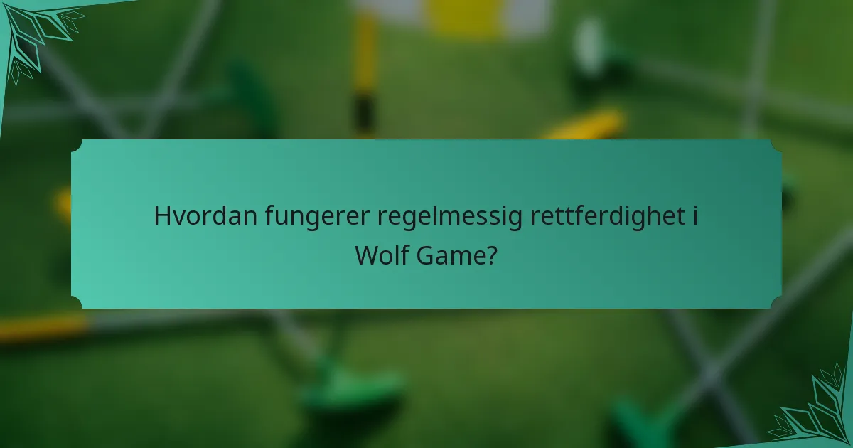 Hvordan fungerer regelmessig rettferdighet i Wolf Game?