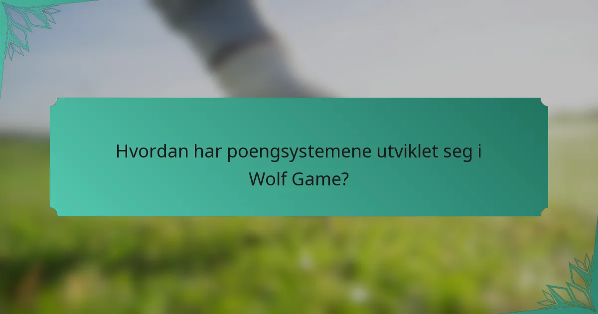 Hvordan har poengsystemene utviklet seg i Wolf Game?