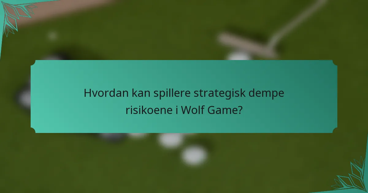 Hvordan kan spillere strategisk dempe risikoene i Wolf Game?