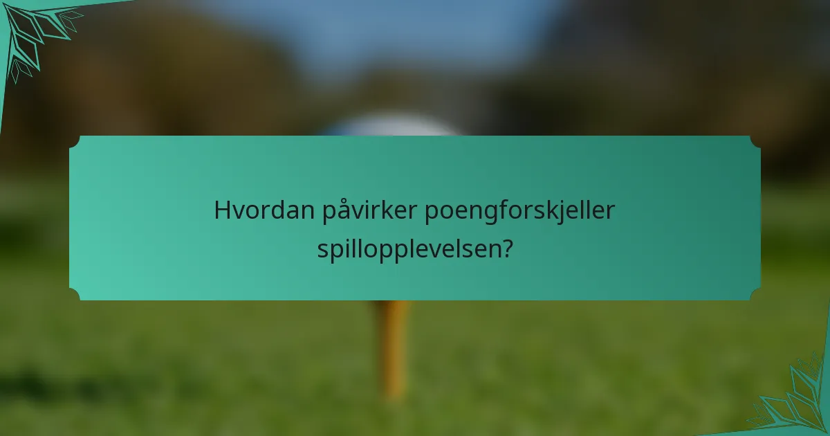 Hvordan påvirker poengforskjeller spillopplevelsen?