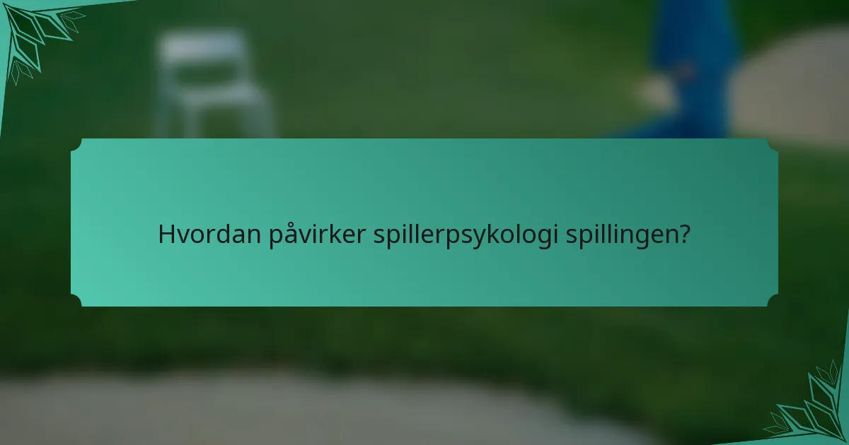 Hvordan påvirker spillerpsykologi spillingen?