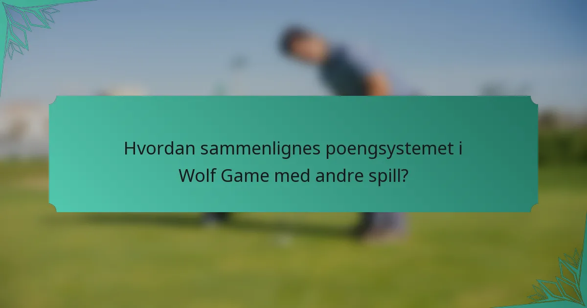 Hvordan sammenlignes poengsystemet i Wolf Game med andre spill?