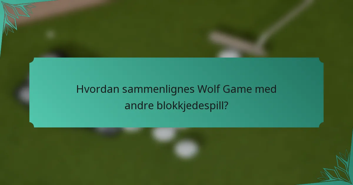 Hvordan sammenlignes Wolf Game med andre blokkjedespill?