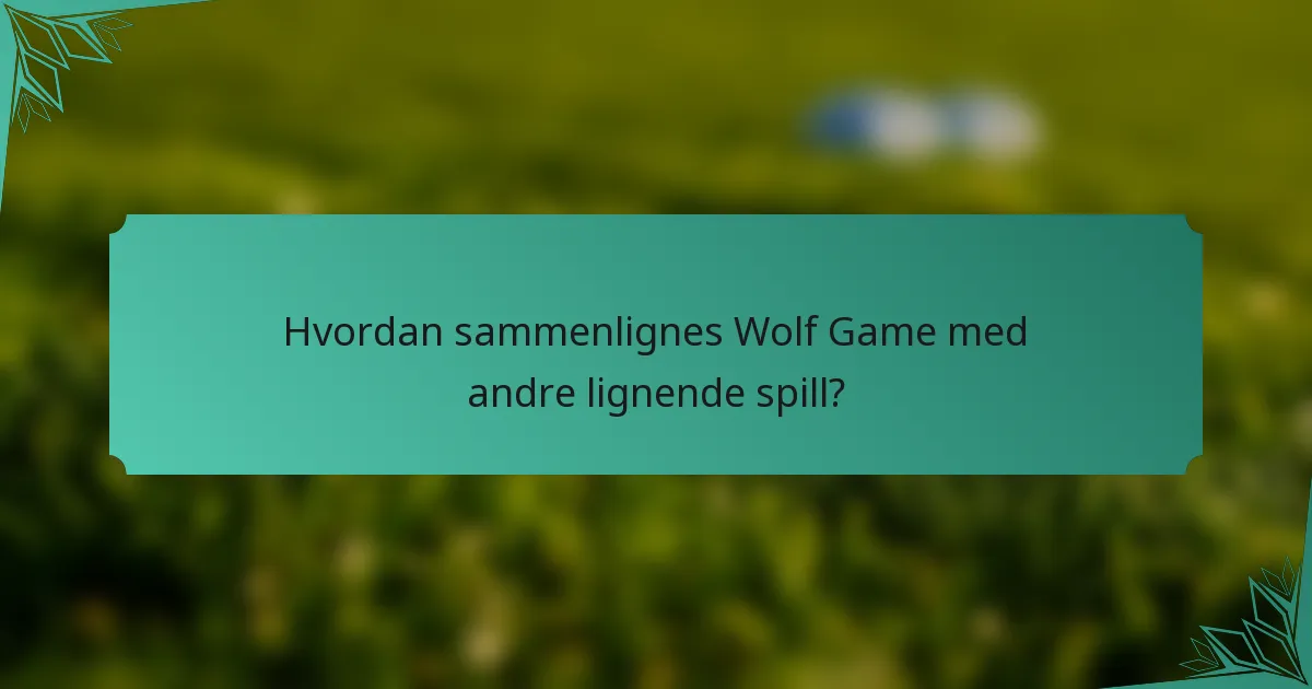 Hvordan sammenlignes Wolf Game med andre lignende spill?