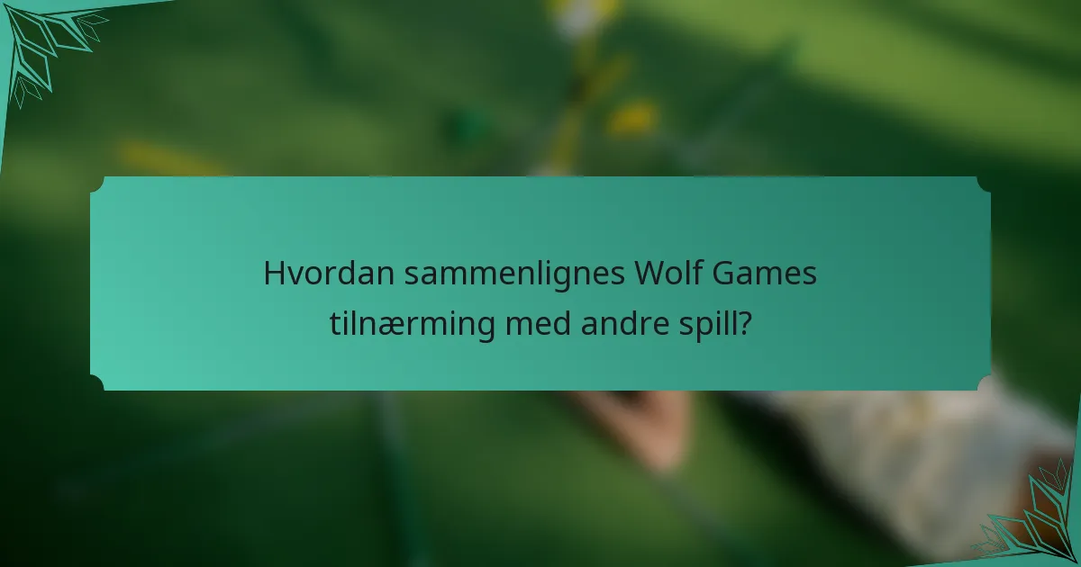 Hvordan sammenlignes Wolf Games tilnærming med andre spill?