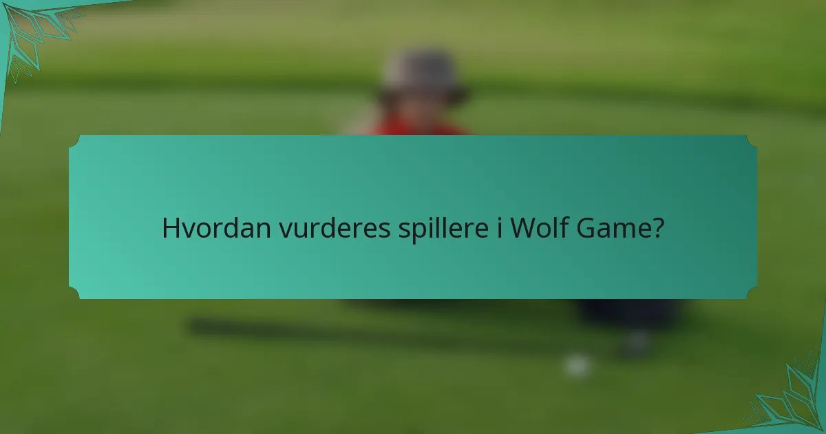 Hvordan vurderes spillere i Wolf Game?